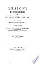 Lezioni di commercio o sia di economia civile dell'abate Antonio Genovesi napoletano cui vanno uniti opuscoli interessantissimi risguardanti l'economia politica e l'agricoltura. Volume primo -secondo!