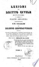 Lezioni di dritto civile novissimo. Parte prima in cui trovasi sopra ciascuna materia l'esposizione ordinata degli elementi del dritto romano, del regno pria del 1809, del dritto francese e delle leggi civili vigenti per lo Regno delle Due Sicilie opera dell'avvocato Cesare Marini