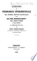 Lezioni di fisiologia sperimentale sul sistema nervoso encefalico date dal prof. Maurizio Schiff nel r. Museo di Firenze l'anno 1864-65 e compilate per cura del dott. Pietro Marchi