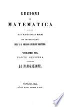 Lezioni di Matematica applicate alla scienza della marina. (Con tavole)