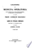 Lezioni di medicina operatoria date in Firenze nella scuola medico-chirurgica di complemento e perfezionamento dal cavaliere professore Giorgio Regnoli e Lezioni di patologia chirurgica date nell' I. e R. Universita di Pisa dal professore Andrea Ranzi