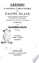 Lezioni di rettorica e belle lettere di Ugone Blair prof. di rettorica e belle lettere nell'Universita di Edimburgo tradotte dall'inglese e comentate da Francesco Soave c.r.s. Tomo primo \-terzo!