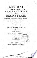 Lezioni di rettorica e belle lettere di Ugone Blair ... tradotte dall'inglese e comentate da Francesco Soave ... Tomo 1.[-3.]