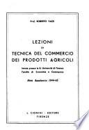 Lezioni di tecnica del commercio dei prodotti agricoli, tenute presso la R. Universita di Firenze, Facolta di economia e commercio, anno accademico 1944-45