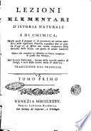 Lezioni elementari d'istoria naturale e di chimica; nelle quali si propone 1. di presentare un'unione metodica delle cognizioni chimiche acquistate sino al giorno d'oggi 2. di offrire una tavola comparata della dottrina dello Stahl con quella d'alcuni moderni: opera che contiene in ristretto un corso completo di queste due scienze, del signor Fourcroy, ... Traduzione dal francese. Tomo primo [-4.]