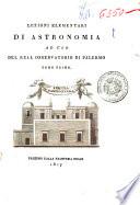 Lezioni elementari di astronomia ad uso del real Osservatorio di Palermo tomo primo [-secondo]