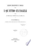 Lezioni esegetiche e morali sopra i quattro evangeli dette in Firenze dal 1. novembre 1873 al 29 giugno 1874