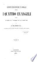 Lezioni Esegetiche e Morali sopra I Quattro Evangeli dette in firenze dallo Novembre 1873 al 29 Giugno 1874