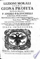 Lezioni morali sopra Giona Profeta del Padre Maestro F. Angelo Paciuchelli da Monte Pulciano, dell'Ordine de' Predicatori