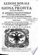 Lezioni morali sopra Giona Profeta del Padre Maestro F. Angelo Paciuchelli da Monte Pulciano, dell'Ordine de' Predicatori