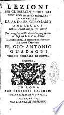 Lezioni per gl'esercizj spirituali degl'ecclesiastici secolari proposte da Andrea Girolamo Andreucci della compagnia di Gesu' ..