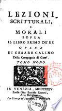 Lezioni sacre, e morali sopra il libro primo de' Re'. Adattate ad ammaestrar ne' costumi ogni genere di persone. Opera di Cesare Calino della Compagnia di Gesu' ... Tomo primo [-decimo]