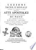 Lezioni sacre, e morali sopra il santo libro degli atti apostolici dette nella cattedrale di Fano dal canonico teologo Giuseppe Laviny de conti di Castel Lavinio, e di Ferrero ...Tomo primo [-quarto]