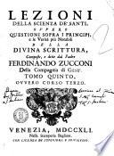 Lezioni sacre sopra la divina scrittura composte, e dette dal padre Ferdinando Zucconi della Compagnia di Gesù. Tomo primo [-quinto]