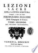 Lezioni sacre sopra la divina scrittura composte, e dette dal padre Ferdinando Zucconi della Compgnia di Giesu. Tomo primo (-terzo)