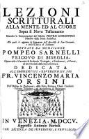 Lezioni scritturali alla mente, ed al cuore sopra il Nouo Testamento secondo le interpretazioni del celebre Pietro Comestore ... Dettate da monsignor Pompeo Sarnelli vescovo di Biseglia. Opera utile a' canonici di prebenda teologale, ... Dedicata all'eminentiss. e reuerendiss. sig. fr. Vincenzo Maria Orsini ..