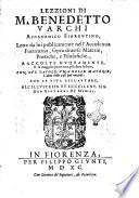 Lezzioni di m. Benedetto Varchi accademico fiorentino, lette da lui publicamente nell'Accademia Fiorentina, ..