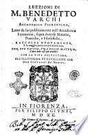 Lezzioni di m. Benedetto Varchi accademico fiorentino, lette da lui publicamente nell'Accademia Fiorentina, ..