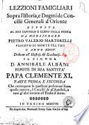 Lezzioni famigliari sopra l'istoria, e dogmi de concilii generali d'Oriente esposte al suo capitolo e clero della Penna da monsignore Pietro Valerio Martorelli vescovo di Monte Feltro l'anno 1705. ... Parte prima, e seconda che contengono le questioni preliminari sopra questa materia, i concilii de gl'apostoli, e tutti gl'altri intorno all'eresia d'Arrio
