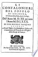 Li confalonieri del popolo di Bologna, o tribuni della plebe, detti i collegi, dall'anno 1512 per tutto l'anno 1580. Di Gio. Nicolò Pasquali Alidosi; ..