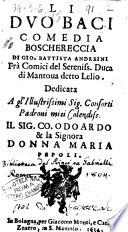 Li duo baci comedia boschereccia di Gio. Battista Andreini frà comici del sereniss. duca di Mantoua detto Lelio. Dedicata a ... il sig. co. Odoardo & la signora donna Maria Pepoli