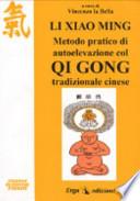 Li Xiao Ming. Metodo pratico di autoelevazione col qi gong tradizionale cinese