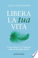 Libera la tua vita. Come evitare le 15 trappole sulla strada della felicità