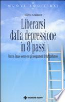 Liberarsi dalla depressione in 8 passi. Vincere il male oscuro con gli insegnamenti della mindfulness