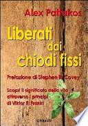 Liberati dai chiodi fissi. Scopri il significato della vita attraverso i principi di Viktor E. Frankl