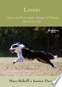 Liberi. Come conciliare regole e bisogno di libertà del vostro cane