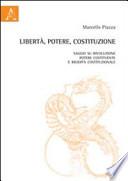 Libertà, potere, costituzione. Saggio su rivoluzione, potere costituente e rigidità costituzionale
