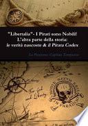 Libertalia - I pirati sono nobili! L'altra parte della storia: le verità nascoste & il Pirata Codex