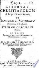 Libertas Christianorum a Lege Cibaria veteri, de Sanguine et Suffocato demonstrata,&ab instantiis S. Curcellæi defensa. Inseritur commentarius in Consilium Hierosolymitanum