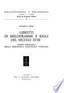 Libretti di melodrammi e balli del secolo XVIII
