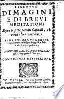 Libretto d'imagini e di breui meditationi sopra li sette peccati capitali, e le virtù à loro contrarie. ... Composto dal P. Luca Pinelli della Compagnia di Giesu