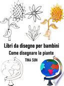 Libri da disegno per bambini: Come disegnare le piante