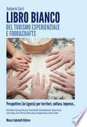 Libro bianco del turismo esperienziale e food&crafts. Prospettive (in Liguria) per territori, cultura, imprese...