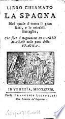Libro chiamato La Spagna, nel quale si tratta li gran fatti, e le mirabili battaglie, che fece il re Carlo Magno nelle parti della Spagna. (Ristampato.)