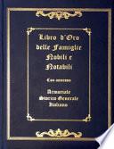Libro d'oro delle famiglie nobili e notabili. Con annesso armoriale storico generale italiano. Ediz. illustrata