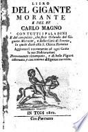 Libro del gigante Morante e del re Carlo Magno con tutti i paladini, e del conquisto che fece Orlando del gigante Morante, e della città di Sannìa, la quale donò alla S. Chiesa Romana. Aggiuntovi nuovamente ad ogni canto le sue dichiarazioni