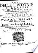 Libro delle historie Ferraresi ; aggiuntivi di piu quattro libri del Sig. Dottore Faustini sino alla devolutione del ducato di Ferrara alla Santa Sede