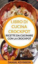 Libro di cucina Crockpot: Ricette da cucinare con la Crockpot