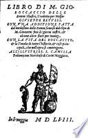Libro di m. Gio. Boccaccio delle donne illustri, tradotto per messer Giuseppe Betussi. Con vna additione fatta dal medesimo delle donne famose dal tempo di m. Giouanni fino à i giorni nostri, & alcune altre state per inanzi, con la vita del Boccaccio, & la tauola di tutte l'historie, & cose princi