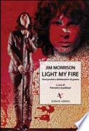Light my fire. Versi poetici e dichiarazioni di guerra di Jim Morrison