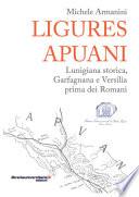Ligures apuani. Lunigiana storica, Garfagnana e Versilia prima dei romani