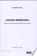 Liguria mineraria. Miscellanea di giacimentologia e storia estrattiva