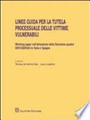Linee guida per la tutela processuale delle vittime vulnerabili. Working paper sull'attuazione della decisione quadro 2001/220/GAI in Italia e Spagna