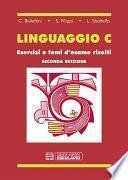 Linguaggio C. Esercizi e temi d'esame risolti
