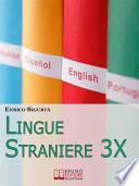 Lingue Straniere 3x.Scopri come Imparare Rapidamente e con Facilità Qualsiasi Lingua Straniera. (Ebook Italiano - Anteprima Gratis)