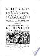 Litotomia ovvero del cavar la pietra del dottore Tommaso Alghisi accademico fiorentino maestro e lettore di chirurgia dello spedale di S. Maria Nuova